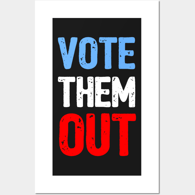 Vote Them Out Wall Art by loeye